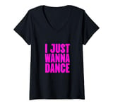 Womens Funny, I Just Wanna Dance Men and Women V-Neck T-Shirt