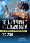 The Lean Approach to Digital Transformation  From Customer to Code and From Code to Customer