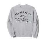 Summer Vacation Funny You Had Me At Day Drinking Sweatshirt