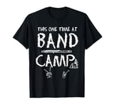 THIS ONE TIME AT BAND CAMP FUNNY QUOTE T-Shirt