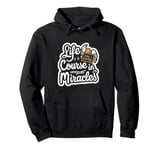 Life Is A Course In Miracles ------ Pullover Hoodie