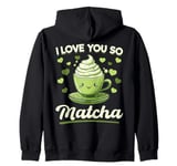 Matcha Green Tea Latte I Love You So Matcha Zip Hoodie