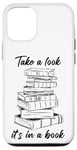 iPhone 12/12 Pro Take a Look it's in a Book – Funny Cute Novel & Reader Quote Case