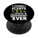 I Think I Have Enough Plants Said No Gardener Ever PopSockets Adhesive PopGrip