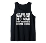 this old man show you how to hunt hog hog hunting Tank Top