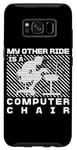 Coque pour Galaxy S8 My Other Ride Is a Computer Chair Funny Programming Humour