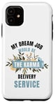 iPhone 11 My Dream Job Would Be The Karma Delivery Service Case