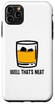 Coque pour iPhone 11 Pro Max Well That's Neat Drôle Whisky Bourbon Boisson alcoolisée