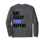 Eat Sleep Pray Repeat Long Sleeve T-Shirt