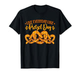 Pretzel Live Everyday Like Pretzel Day T-Shirt