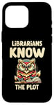 iPhone 16 Pro Max Librarians Know The Plot Librarian Book Reading Books Case