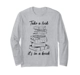 Take a Look it's in a Book – Funny Cute Novel & Reader Quote Long Sleeve T-Shirt