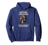 American Indian You're Probably An Immigrant Pullover Hoodie