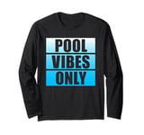 Pool Vibes Only Funny Swimming Pool Swim Team Pool Vibes Long Sleeve T-Shirt