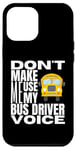 Coque pour iPhone 12 Pro Max Ne m'obligez pas à utiliser mon chauffeur de bus Voice Fun School Bus Driver