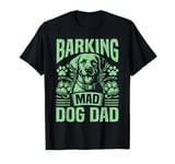 Barking Mad Dog Dad T-Shirt