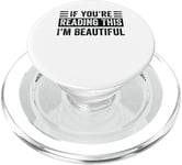 If You’re Reading This - I’m Beautiful PopSockets PopGrip for MagSafe