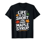 Life is Too Short for Fake Maple Syrup Bold Leaves T-Shirt