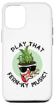 iPhone 15 Pro Play That Fern-ky Music Funny Plant Pun Case