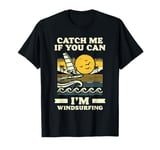 Catch Me If You Can I'm Windsurfing T-Shirt