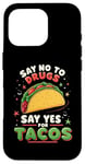 iPhone 16 Pro SAY NO TO DRUGS SAY YES FOR TACOS Taco Lover Case