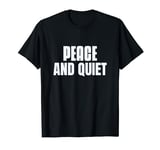 Funny Peace And Quiet Saying For Sarcasm Sarcastic Teen T-Shirt