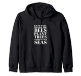 Save the Bees, Plant Trees, Protect the Seas Environmental Zip Hoodie