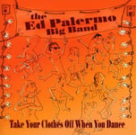 The Ed Palermo Big Band  Take Your Clothes Off When You Dance  CD