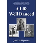 A Life Well Danced: Maria Zybina's Russian Heritage Her Legacy of Classical Ballet and Character Dance Across Europe (häftad, eng)