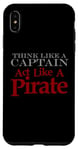 iPhone XS Max THINK LIKE A CAPTAIN ACT LIKE A PIRATE Bold Adventurous Case