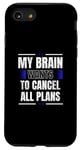 iPhone SE (2020) / 7 / 8 My Brain Wants to Cancel All Plans Case