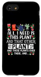 iPhone SE (2020) / 7 / 8 All I Need Is This Plant And That Other Plants Gardener Case