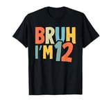 Bruh I'm 12 Year Old Bday It's My 12th Birthday Boys Girls T-Shirt