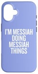 iPhone 16 I'M MESSIAH DOING MESSIAH THINGS Funny Unique Case