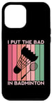 Coque pour iPhone 12 Pro Max I Put The Bad In Badminton Shuttlecock Raquette rétro pour oiseaux