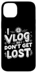 Coque pour iPhone 14 Plus I Vlog So I Don't Get Lost Travel Sarcasm Humour