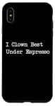 Coque pour iPhone XS Max Gamme de caféine amusante I Clown Best Under Espresso