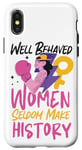 iPhone X/XS Feminist Well Behaved Women Seldom Make History Case