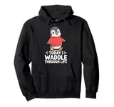 Today I Waddle Through Life Penguin Fun Pullover Hoodie