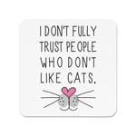 I Don't Fully Trust People Who Don't Like Cats Fridge Magnet - Funny