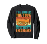 The bigger the Tuba the closer to Bass Heaven Tuba Sweatshirt