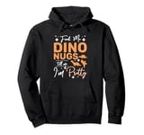 Feed me Dino nugs tell me I'm pretty Pullover Hoodie