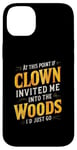 iPhone 14 Plus At this point if clown invited me into the woods I'd just go Case