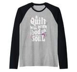 A Quilt will warm your body and comfort your soul Raglan Baseball Tee