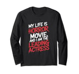 My Life Is A Horror Movie And I'm The Leading Actress Long Sleeve T-Shirt