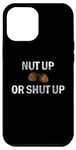 Coque pour iPhone 14 Pro Max NUT UP OR SHUT UP Drôle Sarcastique Audacieux Edgy