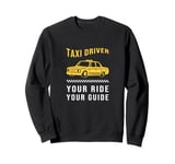 Your Ride Your Guide Taxi Driving Funny Taxi Driver Sweatshirt