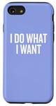 iPhone SE (2020) / 7 / 8 I Do What I Want Funny Saying Case