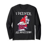 I Deliver All Night Funny Santa Christmas Long Sleeve T-Shirt