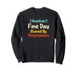 Another Fine Day Ruined By Responsibility Sweatshirt